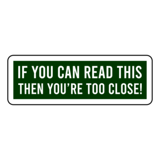 If You Can Read This Then You're Too Close Sticker (Dark Green)